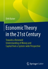 cover of the book Economic Theory In The 21st Century: Towards A Renewed Understanding Of Money And Capital From A System-wide Perspective