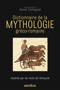 cover of the book Dictionnaire de la mythologie gréco-romaine: illustrée par les récits de l'Antiquité