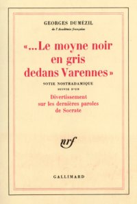 cover of the book Lemoyne noir en gris dedans Varennes: sotie nostradamique suivie d'un Divertissement sur les dernières paroles de Socrate