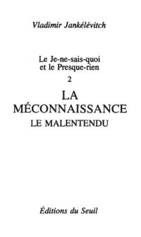 cover of the book Le Je-ne-sais-quoi et le Presque-rien. La Méconnaissance, le Malentendu