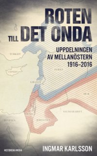 cover of the book Roten till det onda: uppdelningen av Mellanöstern 1916-2016