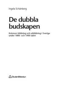 cover of the book De dubbla budskapen kvinnors bildning och utbildning i Sverige under 1800- och 1900-talen