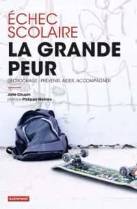 cover of the book Échec scolaire, la grande peur décrochage, prévenir, aider, accompagner