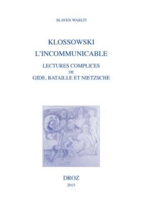 cover of the book Klossowski, l'incommunicable: Lectures complices de Gide, Bataille et Nietzsche