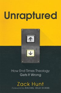 cover of the book Unraptured: How End Times Theology Gets It Wrong