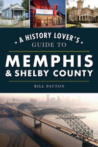 cover of the book A History Lover's Guide to Memphis & Shelby County