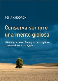 cover of the book Conserva sempre una mente gioiosa. Gli insegnamenti lojong per risvegliare compassione e coraggio