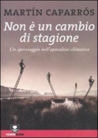 cover of the book Non è un cambio di stagione: un iperviaggio nell'apocalisse climatica