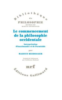 cover of the book Le commencement de la philosophie occidentale. Interprétation d'Anaximandre et de Parménide