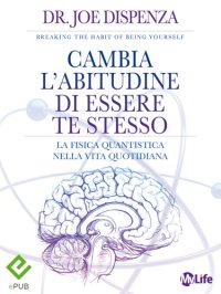 cover of the book Cambia l'abitudine di essere te stesso. La fisica quantistica nella vita quotidiana