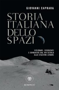 cover of the book Storia italiana dello spazio: visionari, scienziati e conquiste dal XIV secolo alla stazione spaziale