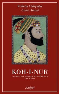 cover of the book Koh-i-nur. La storia del diamante più famigerato del mondo