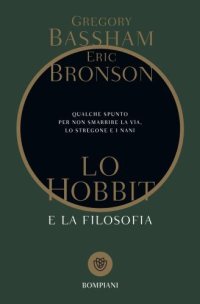 cover of the book Lo hobbit e la filosofia: qualche spunto per non smarrire la via, lo stregone e i nani