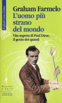 cover of the book L'uomo più strano del mondo: vita segreta di Paul Dirac, il genio dei quanti