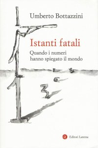 cover of the book Istanti fatali. Quando i numeri hanno spiegato il mondo