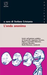 cover of the book L'onda anonima. Scritti sull'opinione pubblica di Tocqueville, Lippman, Tõnnies, Allport, Lazarsfeld, Habermas, Luhmann, Bourdieu, Noelle-Neumann, Landowsky