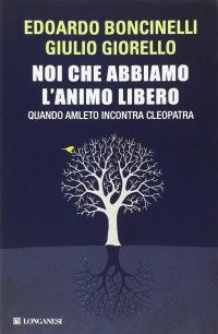 cover of the book Noi che abbiamo l'animo libero. Quando Amleto incontra Cleopatra