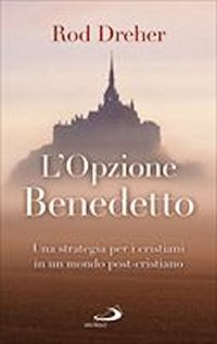 cover of the book L'opzione Benedetto. Una strategia per i cristiani in un mondo post-cristiano