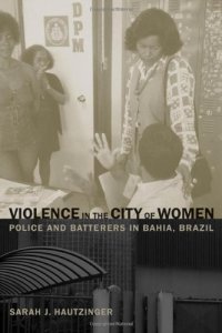 cover of the book Violence in the City of Women: Police and Batterers in Bahia, Brazil