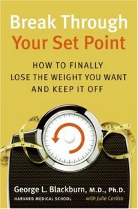 cover of the book Break Through Your Set Point: How to Finally Lose the Weight You Want and Keep It Off