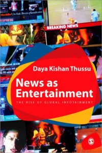 cover of the book News as Entertainment: The Rise of Global Infotainment