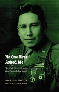 cover of the book No One Ever Asked Me: The World War II Memoirs of an Omaha Indian Soldier