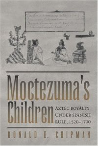 cover of the book Moctezuma's Children: Aztec Royalty under Spanish Rule, 1520-1700