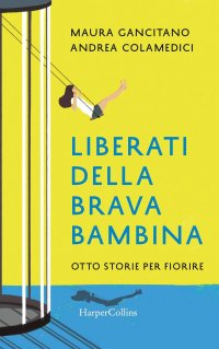 cover of the book Liberati della brava bambina. Otto storie per fiorire