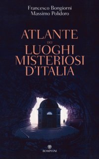 cover of the book Atlante dei luoghi misteriosi d'Italia