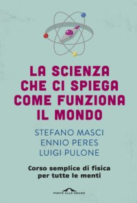 cover of the book La scienza che ci spiega come funziona il mondo