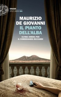 cover of the book Il pianto dell'alba: ultima ombra per il commissario Ricciardi