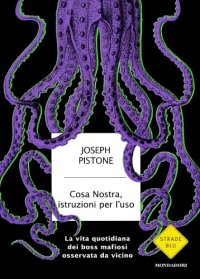 cover of the book Cosa Nostra, istruzioni per l'uso: la vita quotidiana dei boss mafiosi osservata da vicino