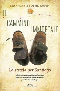 cover of the book Il cammino immortale: Compostela mio malgrado