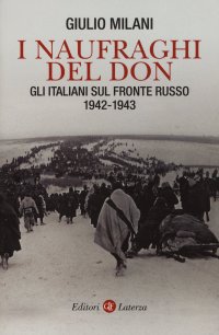 cover of the book I naufraghi del Don. Gli italiani sul fronte russo. 1942-1943