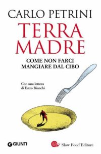 cover of the book Terra madre. Come non farci mangiare dal cibo