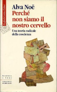 cover of the book Perché non siamo il nostro cervello: una teoria radicale della coscienza