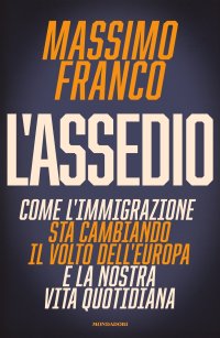 cover of the book L'assedio. Come l'immigrazione sta cambiando il volto dell'Europa e la nostra vita quotidiana