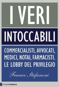 cover of the book I veri intoccabili. Commercialisti, avvocati, medici, notai, farmacisti. Le lobby del privilegio