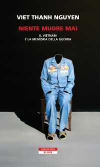 cover of the book Niente muore mai. Il Vietnam e la memoria della guerra