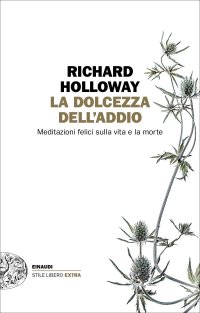 cover of the book La dolcezza dell'addio. Meditazioni felici sulla vita e la morte