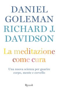 cover of the book La meditazione come cura. Una nuova scienza per guarire corpo, mente e cervello