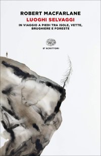 cover of the book Luoghi selvaggi. In viaggio a piedi tra isole, vette, brughiere e foreste