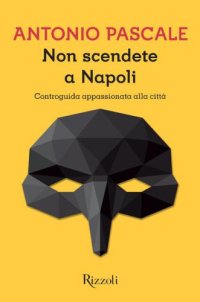 cover of the book Non scendete a Napoli: controguida appassionata alla città