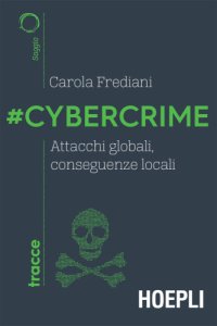 cover of the book #Cybercrime. Attacchi globali, conseguenze locali