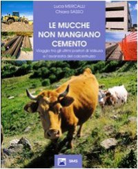 cover of the book Le mucche non mangiano cemento. Viaggio tra gli ultimi pastori di Valsusa e l'avanzata del calcestruzzo