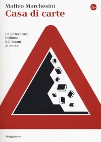 cover of the book Casa di carte. La letteratura italiana dal boom ai social