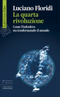 cover of the book La quarta rivoluzione. Come l'infosfera sta trasformando il mondo: [Filosofia, Scienze sociali, Saggistica]