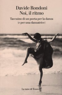 cover of the book Noi, il ritmo. Taccuino di un poeta per la danza (e per una danzatrice)