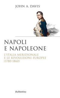 cover of the book Napoli e Napoleone: L'Italia Meridionale e le rivoluzioni europee (Saggi) (1780-1860)