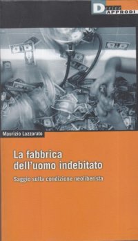 cover of the book La fabbrica dell'uomo indebitato: saggio sulla condizione neoliberista